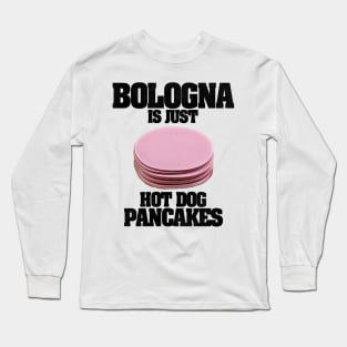 Bologna Is Just Hot Dog Pancakes Long Sleeve T-Shirt